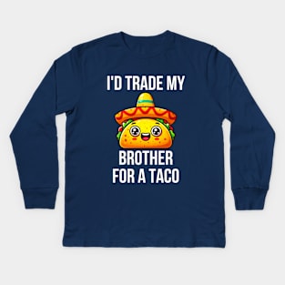 Id Trade My Brother For A Taco Kids Long Sleeve T-Shirt